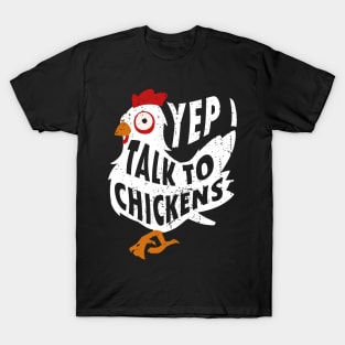 Yep i Talk to Chickens T-Shirt